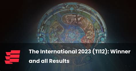 The International 2023 (TI12): Winner and all Results.
